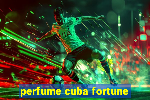 perfume cuba fortune