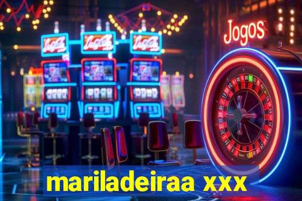 mariladeiraa xxx