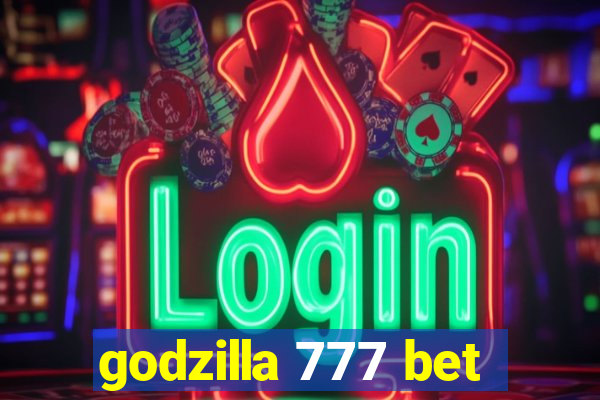 godzilla 777 bet