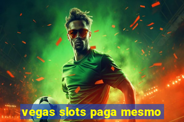 vegas slots paga mesmo