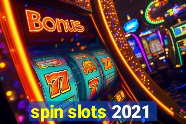 spin slots 2021