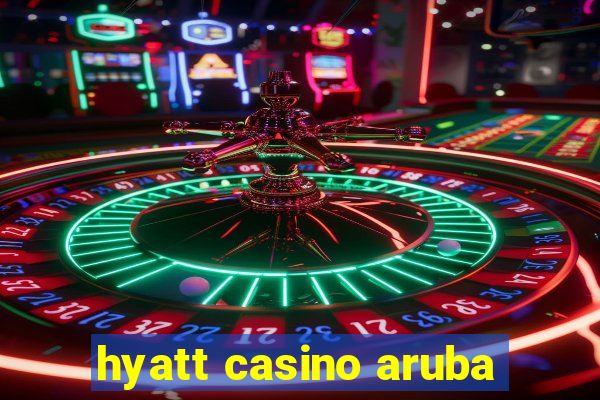 hyatt casino aruba