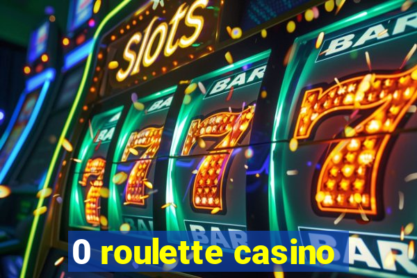 0 roulette casino