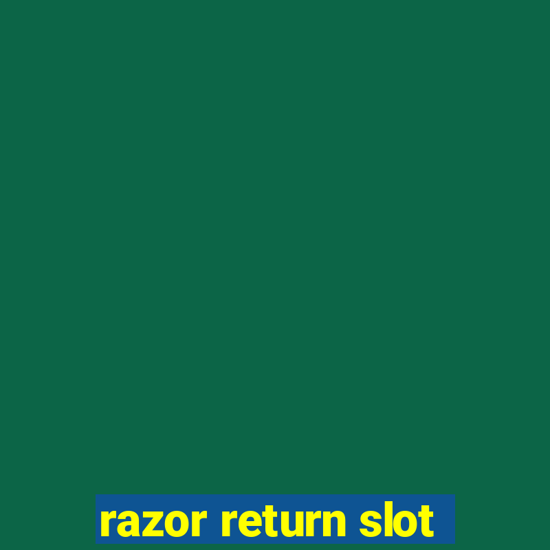 razor return slot