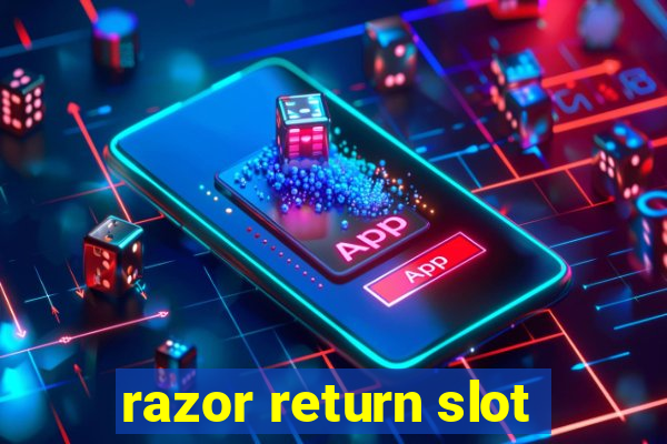 razor return slot