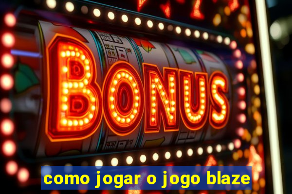 como jogar o jogo blaze