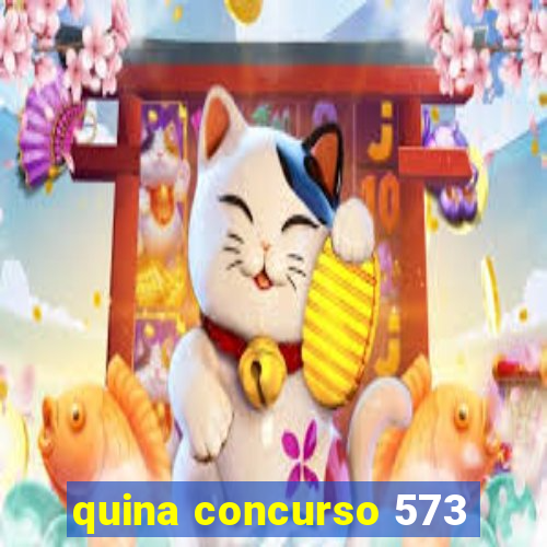 quina concurso 573