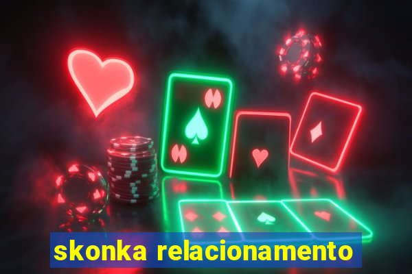 skonka relacionamento