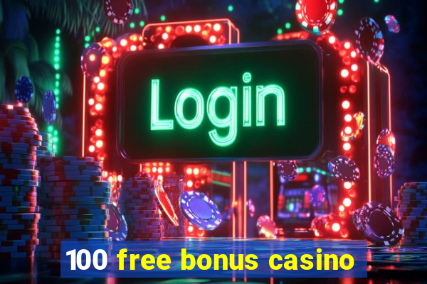 100 free bonus casino