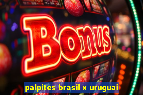 palpites brasil x uruguai