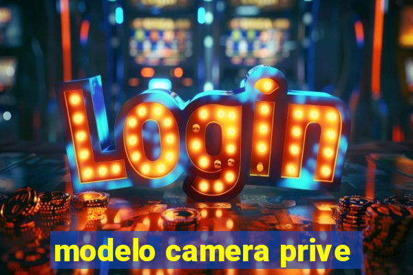 modelo camera prive