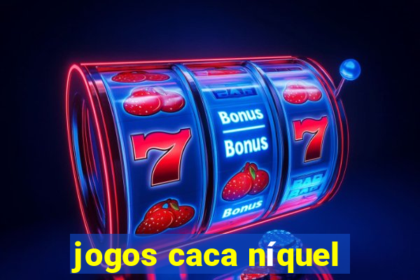 jogos caca níquel