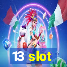 13 slot