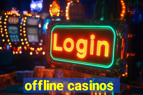 offline casinos