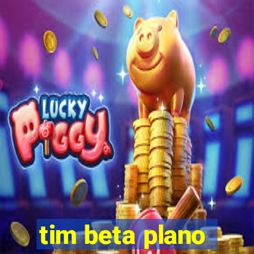 tim beta plano