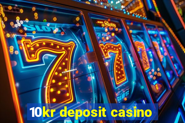 10kr deposit casino