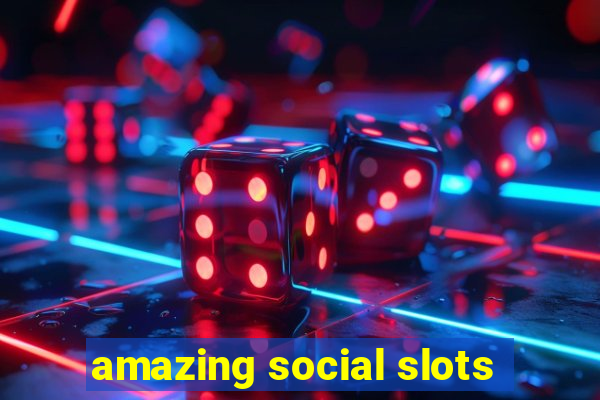 amazing social slots