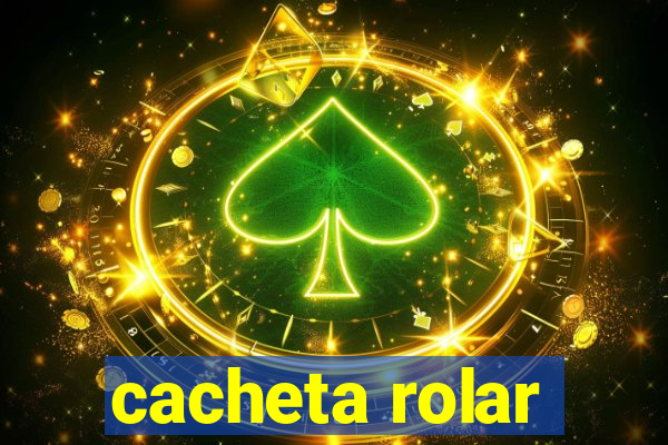 cacheta rolar