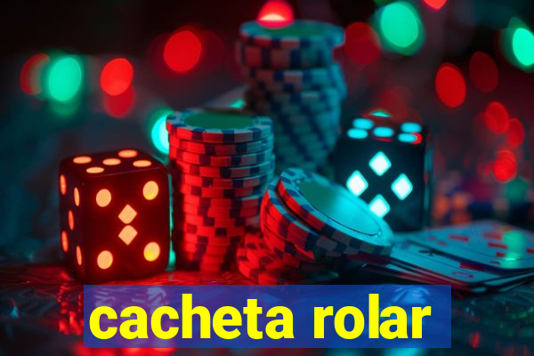 cacheta rolar