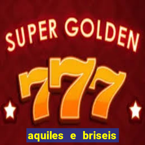 aquiles e briseis tiveram filhos