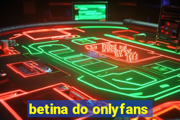 betina do onlyfans