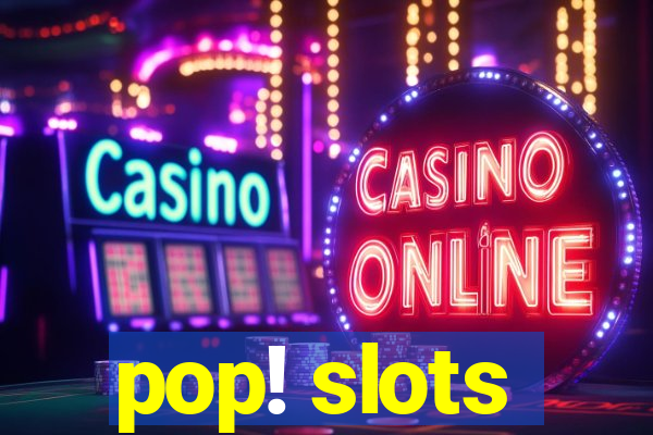 pop! slots