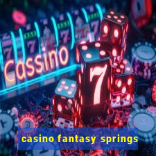 casino fantasy springs