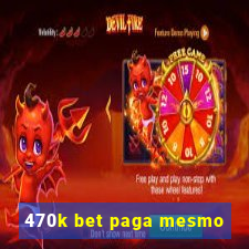 470k bet paga mesmo