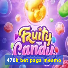 470k bet paga mesmo