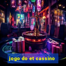 jogo do et cassino