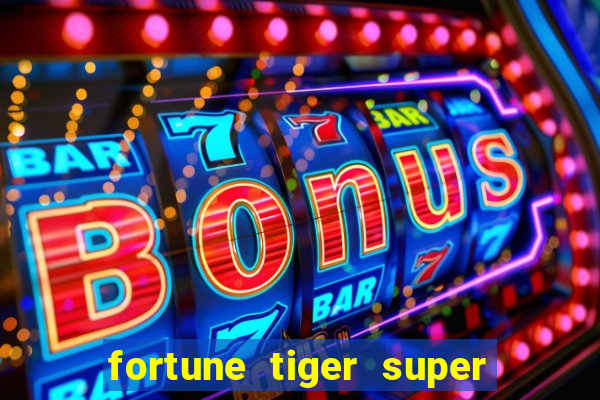 fortune tiger super mega ganho