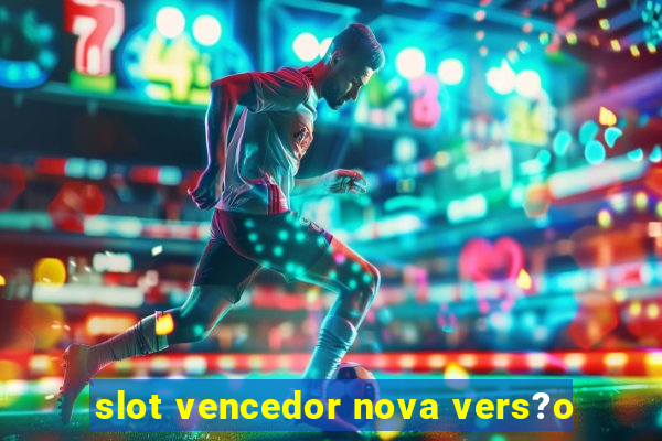 slot vencedor nova vers?o