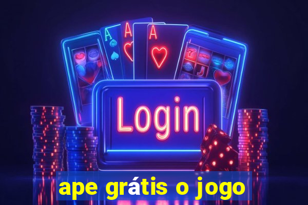 ape grátis o jogo