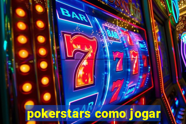 pokerstars como jogar