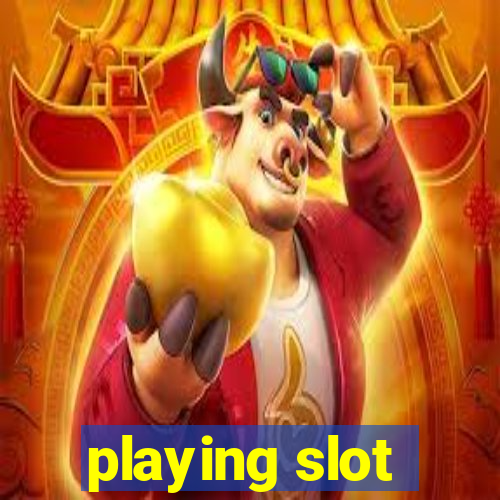 playing slot