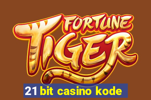 21 bit casino kode