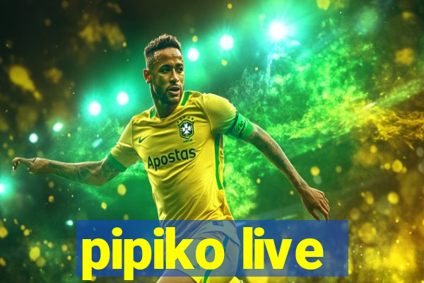 pipiko live