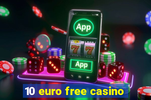 10 euro free casino