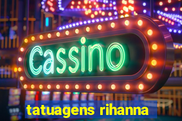 tatuagens rihanna