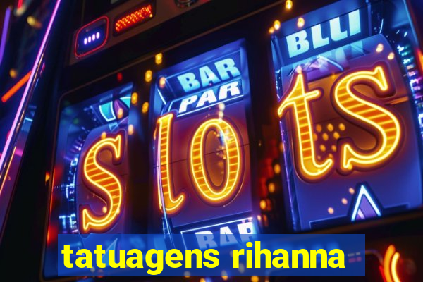 tatuagens rihanna