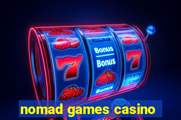 nomad games casino