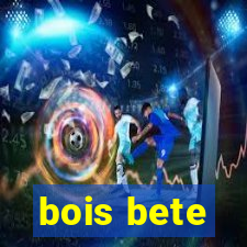 bois bete