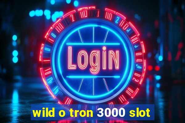 wild o tron 3000 slot