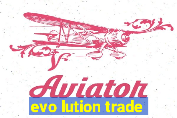 evo lution trade