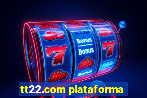 tt22.com plataforma