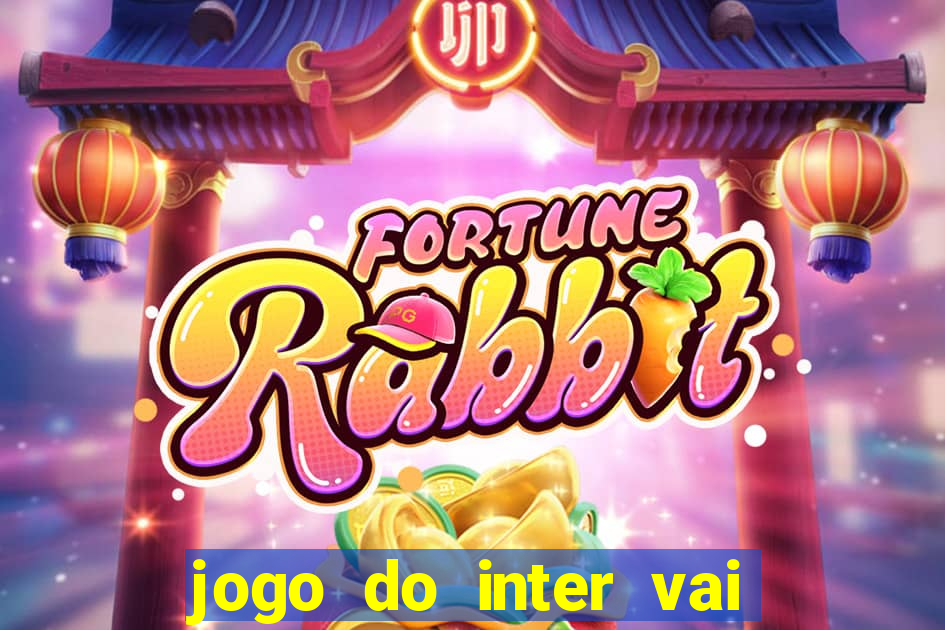 jogo do inter vai passar aonde