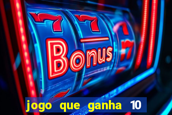 jogo que ganha 10 reais no cadastro