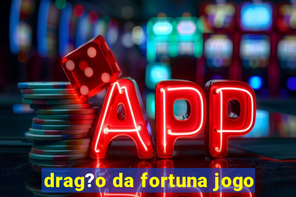 drag?o da fortuna jogo