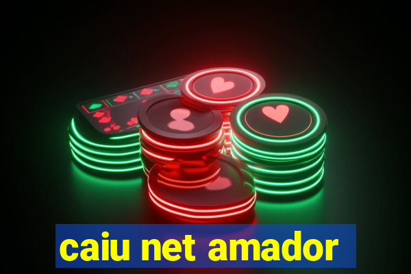 caiu net amador