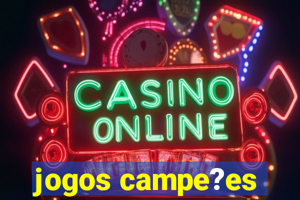 jogos campe?es